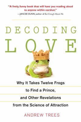 Decoding Love: Why It Takes Twelve Frogs to Fin... 1583333746 Book Cover