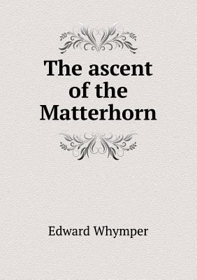 The ascent of the Matterhorn 5518635362 Book Cover