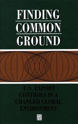 Finding Common Ground: U.S. Export Controls in ... 0309043921 Book Cover