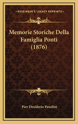 Memorie Storiche Della Famiglia Ponti (1876) [Italian] 1167754565 Book Cover