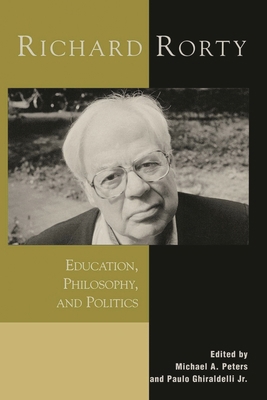 Richard Rorty: Education, Philosophy, and Politics 0742509052 Book Cover