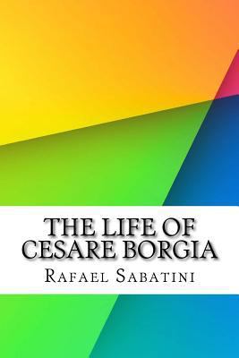 The Life of Cesare Borgia 1532931816 Book Cover