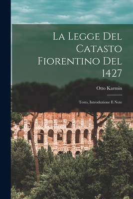 La Legge Del Catasto Fiorentino Del 1427: Testo... [Italian] 1018350594 Book Cover