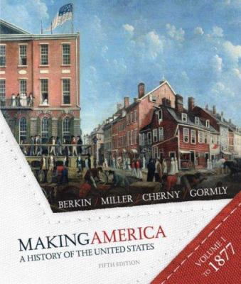 Making America Volume 1: To 1877: A History of ... 0618994858 Book Cover