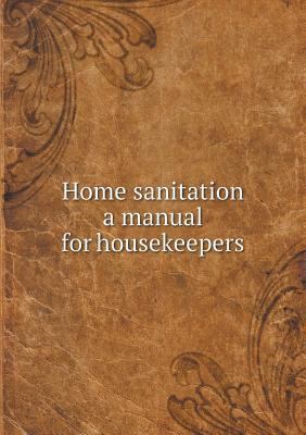 Home sanitation a manual for housekeepers 5518513976 Book Cover