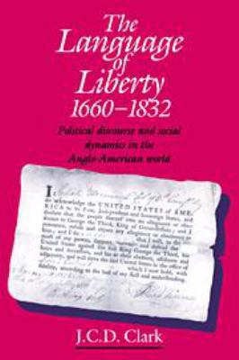 The Language of Liberty 1660–1832: Political Di... 0521445108 Book Cover