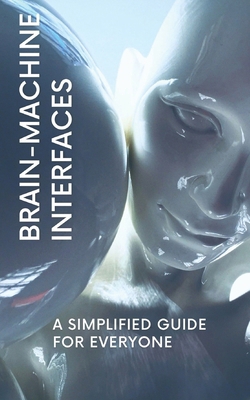 Brain-Machine Interfaces: A Simplified Guide fo... B0DTGJ8JW2 Book Cover