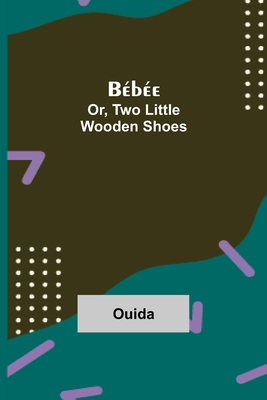 Bébée; Or, Two Little Wooden Shoes 9354750842 Book Cover