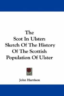 The Scot in Ulster: Sketch of the History of th... 0548287961 Book Cover