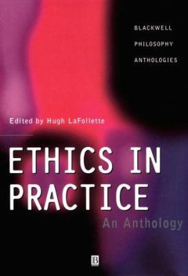 Ethics in Practice (Blackwell Philosophy Anthol... 1557866406 Book Cover