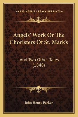 Angels' Work Or The Choristers Of St. Mark's: A... 1165306913 Book Cover