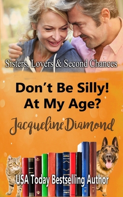 Don't Be Silly! At My Age?: A Better Late Romance B0CCCVL494 Book Cover