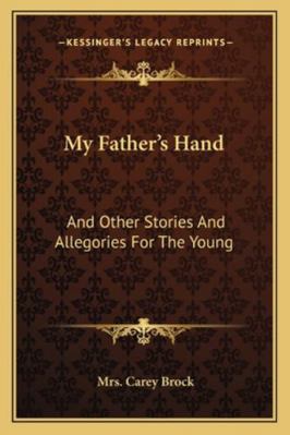 My Father's Hand: And Other Stories And Allegor... 1163267953 Book Cover