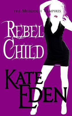 Rebel Child (Murdoch Vampires) 1503032949 Book Cover