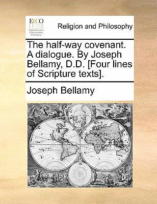 The Half-Way Covenant. a Dialogue. by Joseph Be... 1140789635 Book Cover