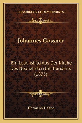 Johannes Gossner: Ein Lebensbild Aus Der Kirche... [German] 1167022513 Book Cover