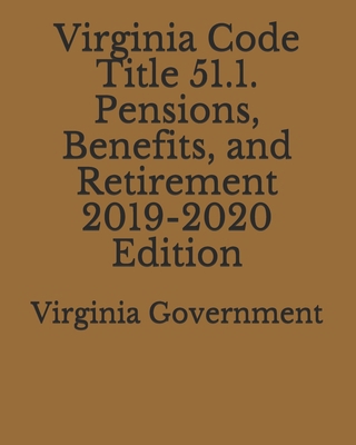 Virginia Code Title 51.1. Pensions, Benefits, a... 1710461853 Book Cover
