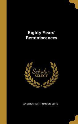 Eighty Years' Reminiscences 0526720905 Book Cover