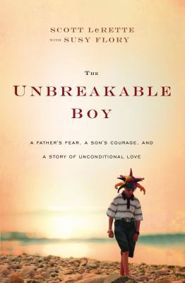 The Unbreakable Boy: A Father's Fear, a Son's C... 1400206766 Book Cover