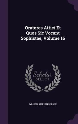 Oratores Attici Et Quos Sic Vocant Sophistae, V... 1358670722 Book Cover