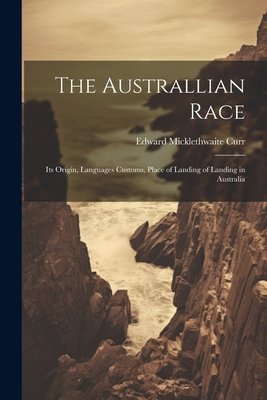 The Australlian Race: Its Origin, Languages Cus... 1022165100 Book Cover