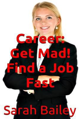 Get Mad! Find A Job Fast 1548660922 Book Cover