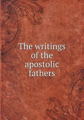 The writings of the apostolic fathers 5518627238 Book Cover