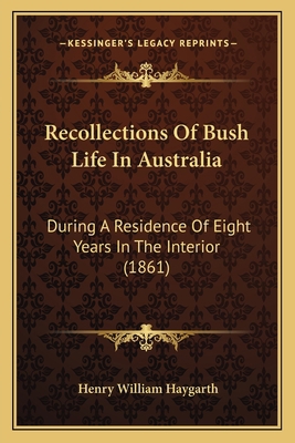 Recollections Of Bush Life In Australia: During... 1164873415 Book Cover