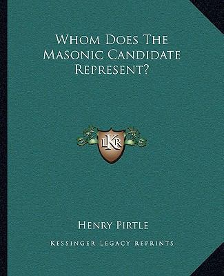 Whom Does The Masonic Candidate Represent? 1162896671 Book Cover