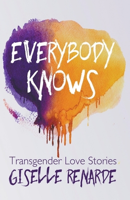 Everybody Knows: 15 Transgender Love Stories B0B148DC5R Book Cover