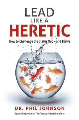 Lead Like a Heretic: How to Challenge the Statu... 1987857631 Book Cover