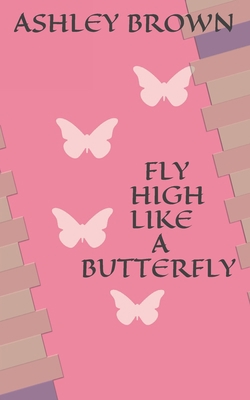 Fly High Like a Butterfly B08M2B6P8S Book Cover