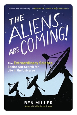 The Aliens Are Coming!: The Extraordinary Scien... 1615193650 Book Cover