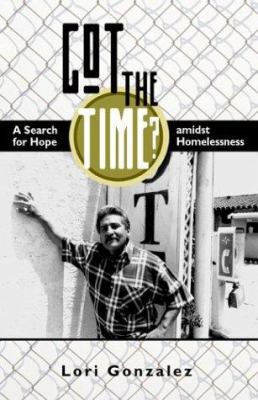 Got the Time: A Search for Hope Amidst Homeless... 0972419640 Book Cover