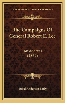 The Campaigns Of General Robert E. Lee: An Addr... 1168748089 Book Cover