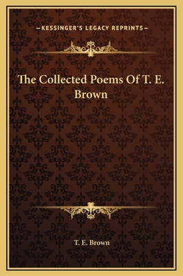 The Collected Poems Of T. E. Brown 1169372449 Book Cover