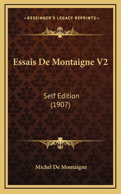 Essais De Montaigne V2: Self Edition (1907) [French] 1166892891 Book Cover