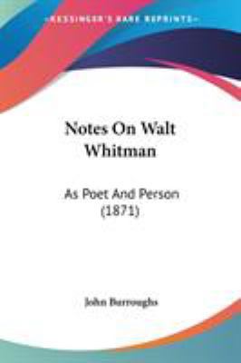 Notes On Walt Whitman: As Poet And Person (1871) 0548687382 Book Cover