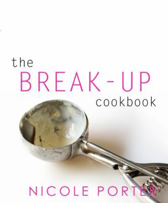 Hardcover Break-up Cookbook : Recipes for Singles Who Aren't Getting Any ... Anymore Book