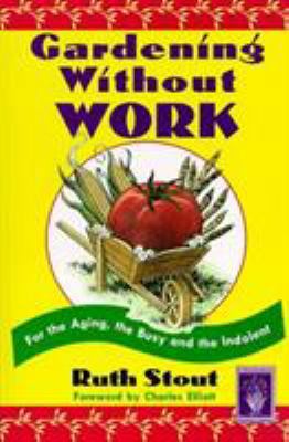 Gardening Without Work: For the Aging, the Busy... 1558216545 Book Cover