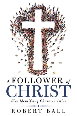 A Follower of Christ: Five Identifying Characte... 1973681986 Book Cover