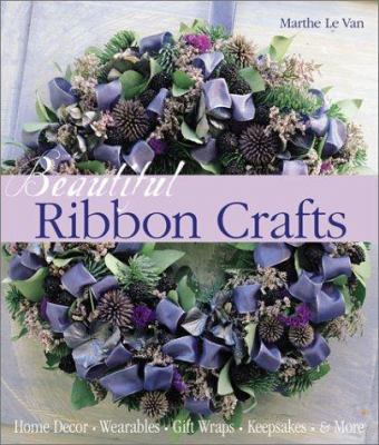 Beautiful Ribbon Crafts: Home Decor * Wearables... 1579903584 Book Cover