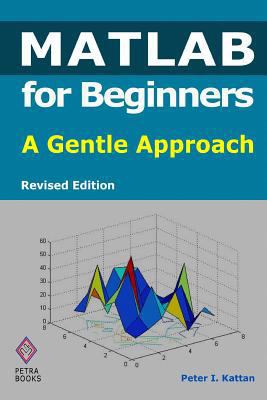 MATLAB for Beginners: A Gentle Approach - Revis... 145368381X Book Cover