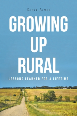 Growing Up Rural: Lessons Learned For a Lifetime 1638148740 Book Cover