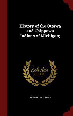 History of the Ottawa and Chippewa Indians of M... 1297491777 Book Cover
