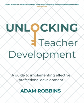 Unlocking Teacher Development: A guide to imple... B0FFBC3H4Q Book Cover