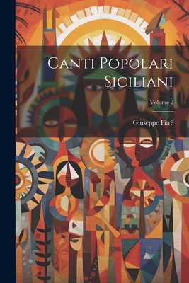 Canti Popolari Siciliani; Volume 2 [Italian] 1021552739 Book Cover
