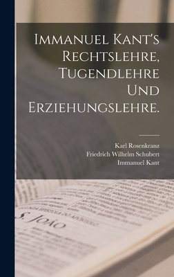 Immanuel Kant's Rechtslehre, Tugendlehre und Er... [German] 101809718X Book Cover