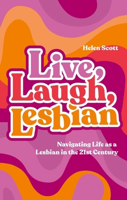 Live, Laugh, Lesbian: Navigating Life as a Lesb... 1839978147 Book Cover