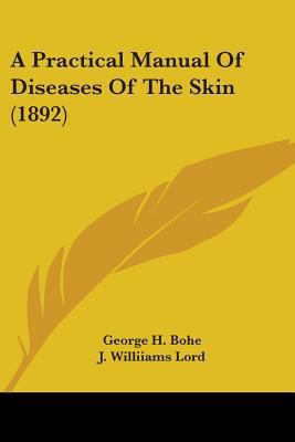 A Practical Manual Of Diseases Of The Skin (1892) 1436745322 Book Cover